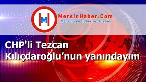 CHP'li Tezcan Kılıçdaroğlu’nun yanındayım