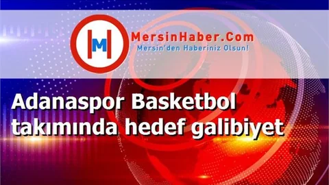 Adanaspor Basketbol takımında hedef galibiyet