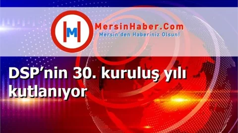DSP’nin 30. kuruluş yılı kutlanıyor