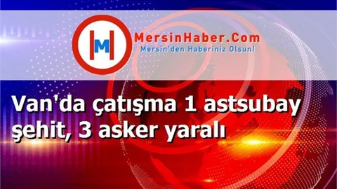 Van'da çatışma 1 astsubay şehit, 3 asker yaralı
