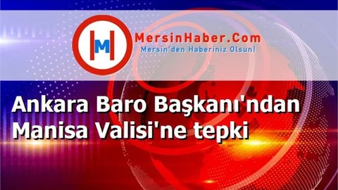Ankara Baro Başkanı'ndan Manisa Valisi'ne tepki