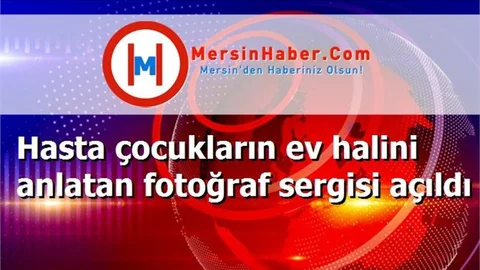 Hasta çocukların ev halini anlatan fotoğraf sergisi açıldı