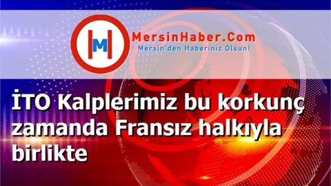 İTO Kalplerimiz bu korkunç zamanda Fransız halkıyla birlikte