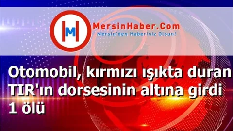Otomobil, kırmızı ışıkta duran TIR'ın dorsesinin altına girdi 1 ölü