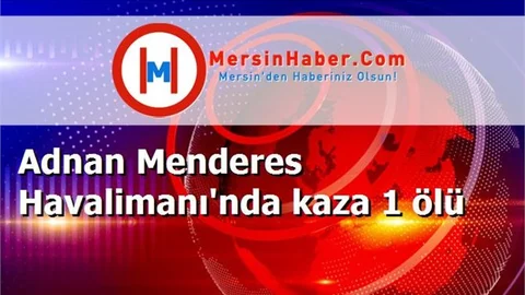Adnan Menderes Havalimanı'nda kaza 1 ölü