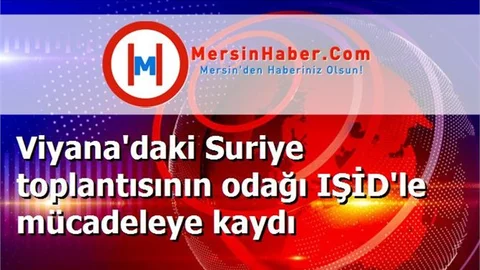Viyana'daki Suriye toplantısının odağı IŞİD'le mücadeleye kaydı