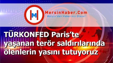 TÜRKONFED Paris’te yaşanan terör saldırılarında ölenlerin yasını tutuyoruz