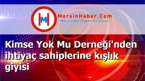 Kimse Yok Mu Derneği'nden ihtiyaç sahiplerine kışlık giyisi