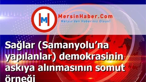 Sağlar (Samanyolu’na yapılanlar) demokrasinin askıya alınmasının somut örneği