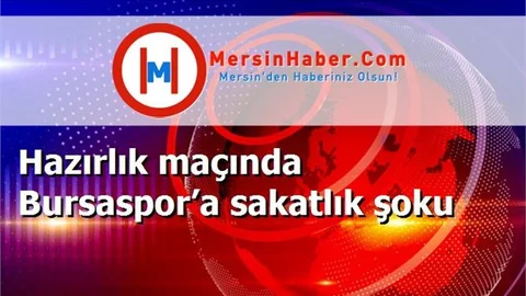 Hazırlık maçında Bursaspor’a sakatlık şoku