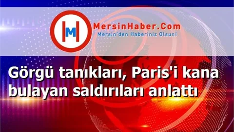 Görgü tanıkları, Paris'i kana bulayan saldırıları anlattı