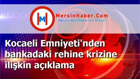 Kocaeli Emniyeti'nden bankadaki rehine krizine ilişkin açıklama