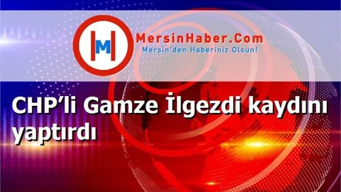 CHP’li Gamze İlgezdi kaydını yaptırdı
