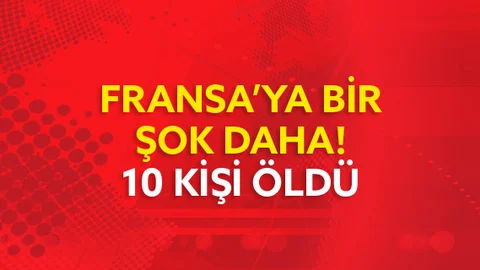 Kara Bulutlar Bu Sefer Fransanın Üstünde Dolanıyor, Yeni Olay da Ölü sayısı 10'a yükseldi
