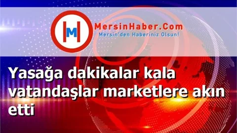 Yasağa dakikalar kala vatandaşlar marketlere akın etti