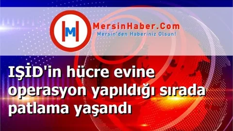 IŞİD'in hücre evine operasyon yapıldığı sırada patlama yaşandı