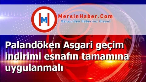 Palandöken Asgari geçim indirimi esnafın tamamına uygulanmalı