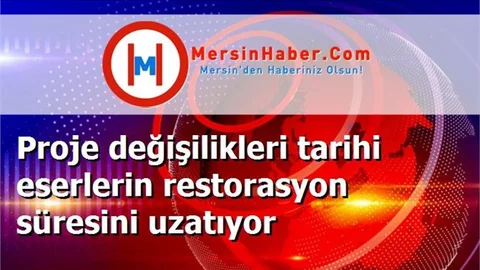 Proje değişilikleri tarihi eserlerin restorasyon süresini uzatıyor