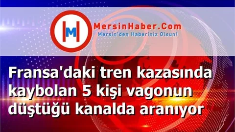 Fransa'daki tren kazasında kaybolan 5 kişi vagonun düştüğü kanalda aranıyor