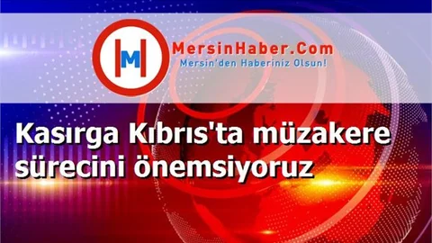 Kasırga Kıbrıs'ta müzakere sürecini önemsiyoruz