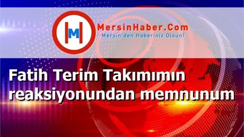 Fatih Terim Takımımın reaksiyonundan memnunum