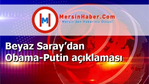 Beyaz Saray’dan Obama-Putin açıklaması