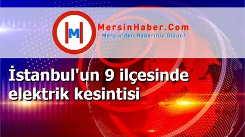 İstanbul'un 9 ilçesinde elektrik kesintisi