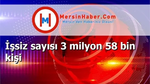 İşsiz sayısı 3 milyon 58 bin kişi