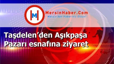 Taşdelen’den Aşıkpaşa Pazarı esnafına ziyaret