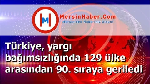 Türkiye, yargı bağımsızlığında 129 ülke arasından 90. sıraya geriledi