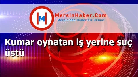 Kumar oynatan iş yerine suç üstü
