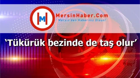 ‘Tükürük bezinde de taş olur’