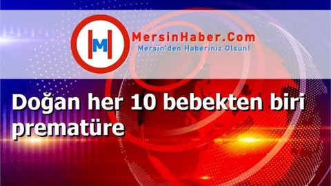 Doğan her 10 bebekten biri prematüre