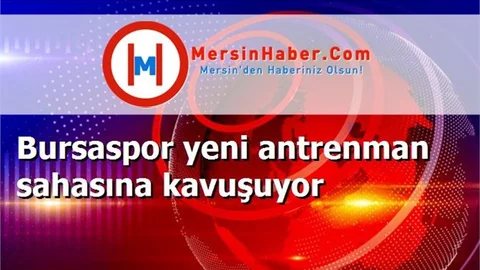 Bursaspor yeni antrenman sahasına kavuşuyor