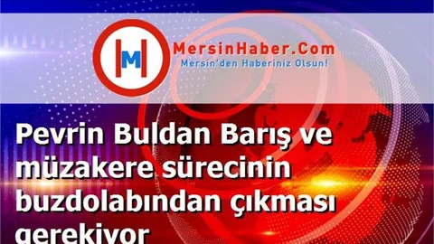Pevrin Buldan Barış ve müzakere sürecinin buzdolabından çıkması gerekiyor