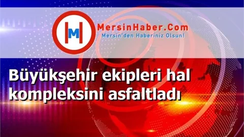 Büyükşehir ekipleri hal kompleksini asfaltladı