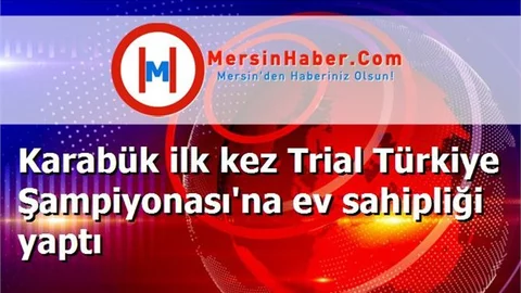 Karabük ilk kez Trial Türkiye Şampiyonası'na ev sahipliği yaptı