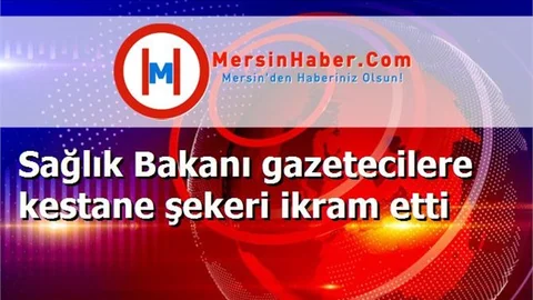 Sağlık Bakanı gazetecilere kestane şekeri ikram etti