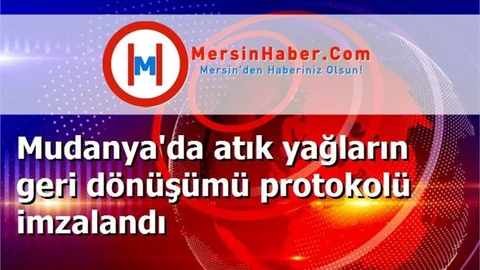 Mudanya'da atık yağların geri dönüşümü protokolü imzalandı