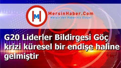 G20 Liderler Bildirgesi Göç krizi küresel bir endişe haline gelmiştir