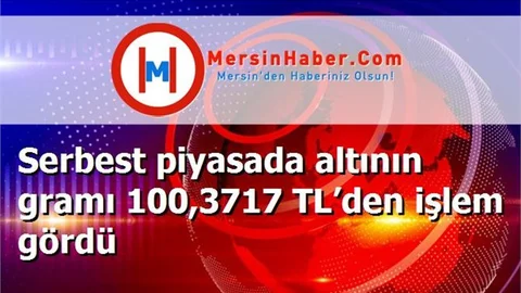 Serbest piyasada altının gramı 100,3717 TL’den işlem gördü