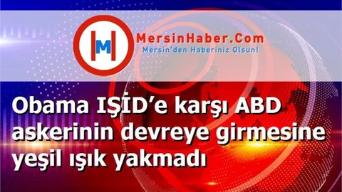 Obama IŞİD’e karşı ABD askerinin devreye girmesine yeşil ışık yakmadı
