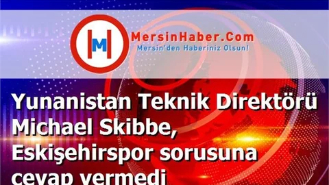 Yunanistan Teknik Direktörü Michael Skibbe, Eskişehirspor sorusuna cevap vermedi
