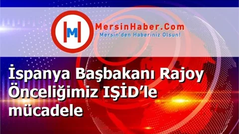 İspanya Başbakanı Rajoy Önceliğimiz IŞİD’le mücadele