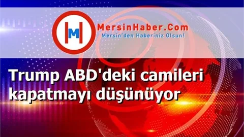 Trump ABD'deki camileri kapatmayı düşünüyor