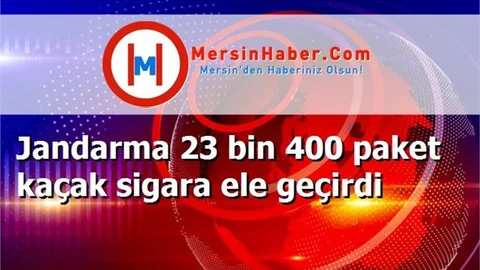 Jandarma 23 bin 400 paket kaçak sigara ele geçirdi