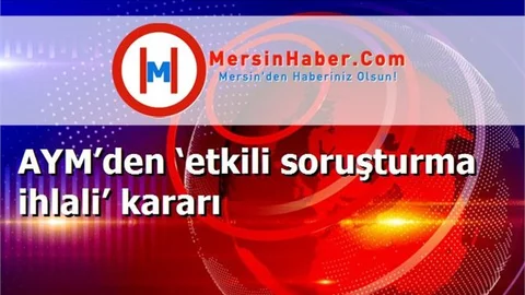 AYM’den ‘etkili soruşturma ihlali’ kararı