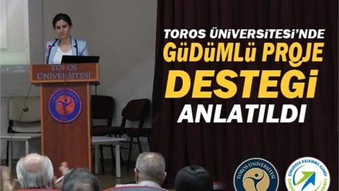 Toros Üniversitesi'nde Güdümlü Proje Desteği Anlatıldı