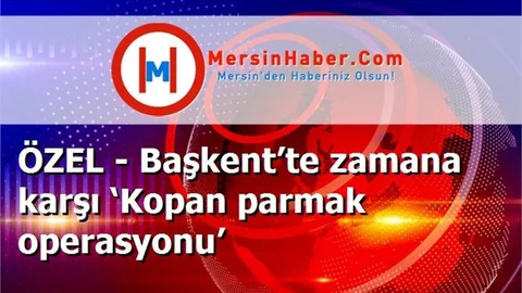 ÖZEL - Başkent’te zamana karşı ‘Kopan parmak operasyonu’