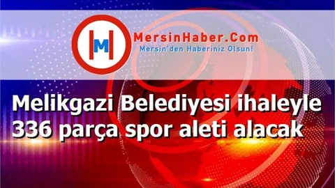 Melikgazi Belediyesi ihaleyle 336 parça spor aleti alacak